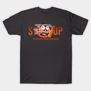 Stop you are destroying your brain T-Shirt